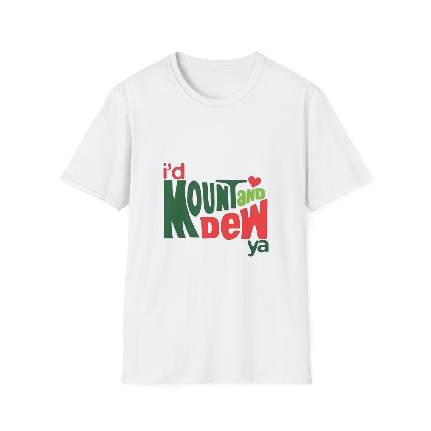 I'd Mountain Dew Ya Uni-sex Soft Cotton Tee